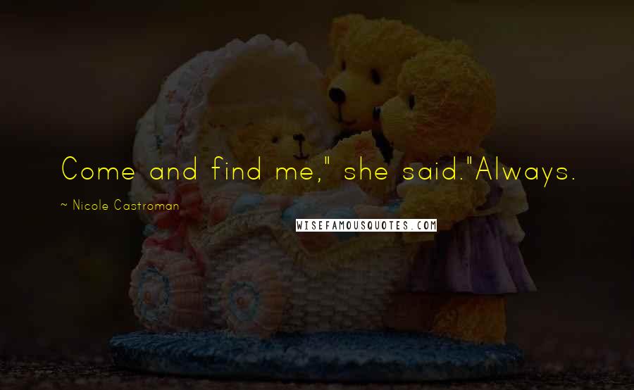 Nicole Castroman Quotes: Come and find me," she said."Always.