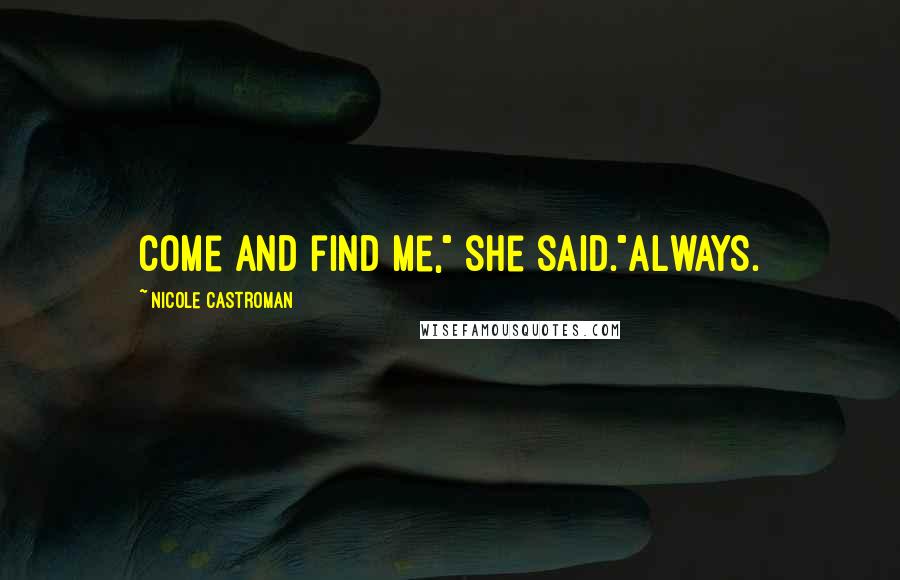 Nicole Castroman Quotes: Come and find me," she said."Always.