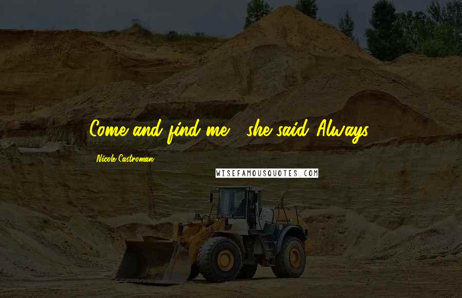 Nicole Castroman Quotes: Come and find me," she said."Always.