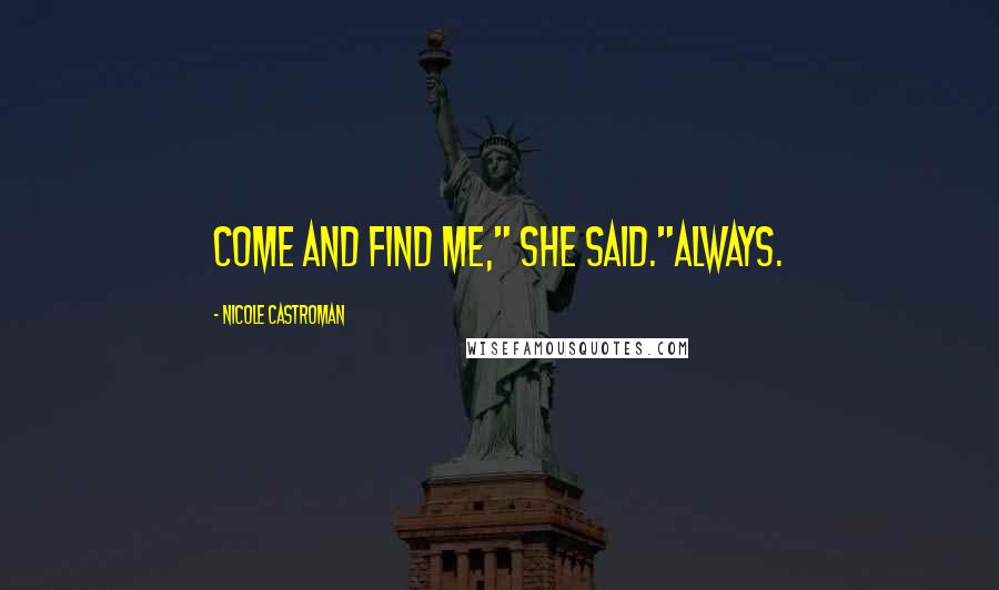 Nicole Castroman Quotes: Come and find me," she said."Always.