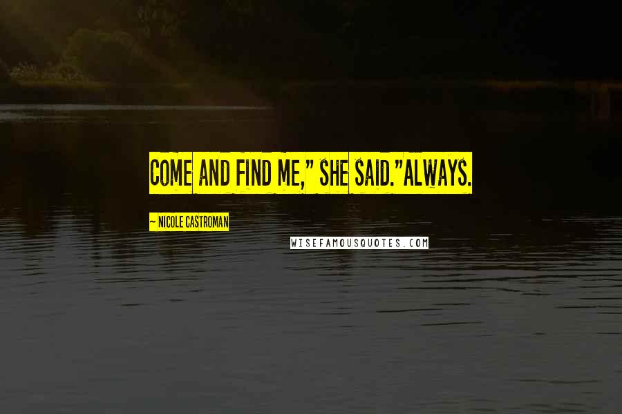 Nicole Castroman Quotes: Come and find me," she said."Always.