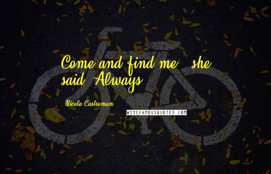 Nicole Castroman Quotes: Come and find me," she said."Always.