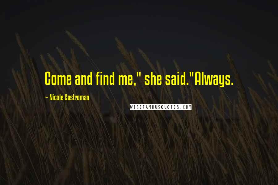 Nicole Castroman Quotes: Come and find me," she said."Always.