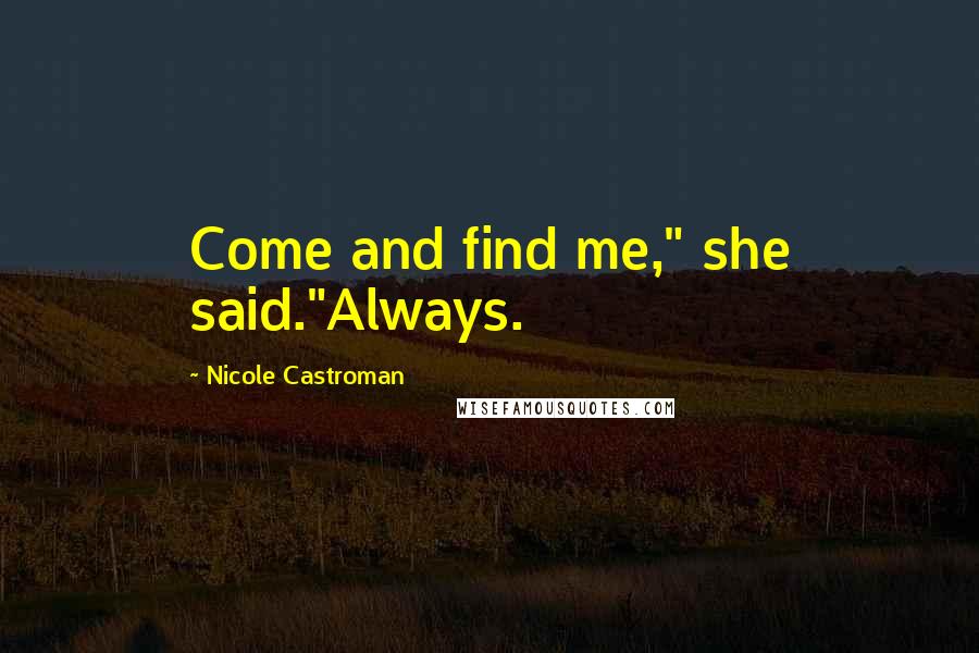 Nicole Castroman Quotes: Come and find me," she said."Always.