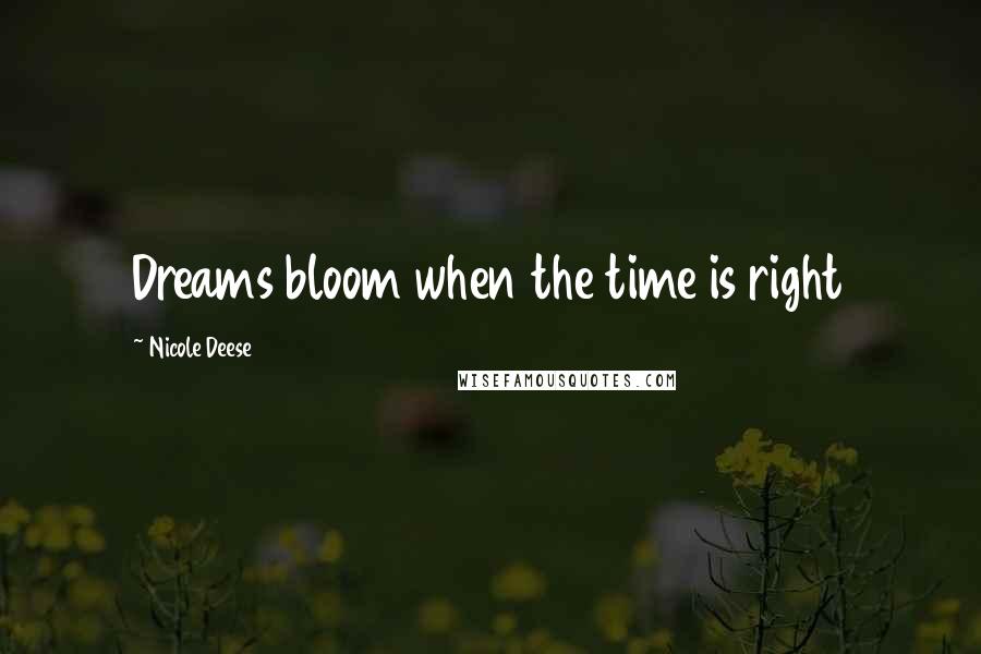 Nicole Deese Quotes: Dreams bloom when the time is right