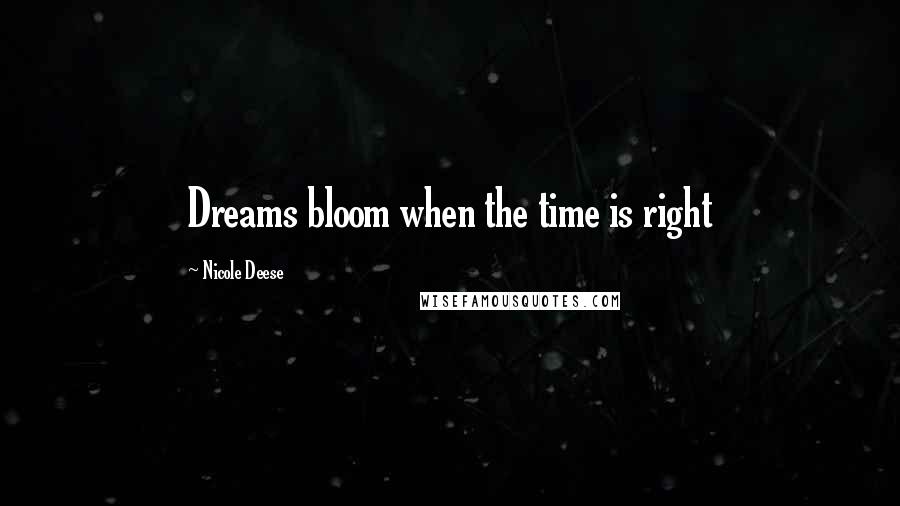 Nicole Deese Quotes: Dreams bloom when the time is right