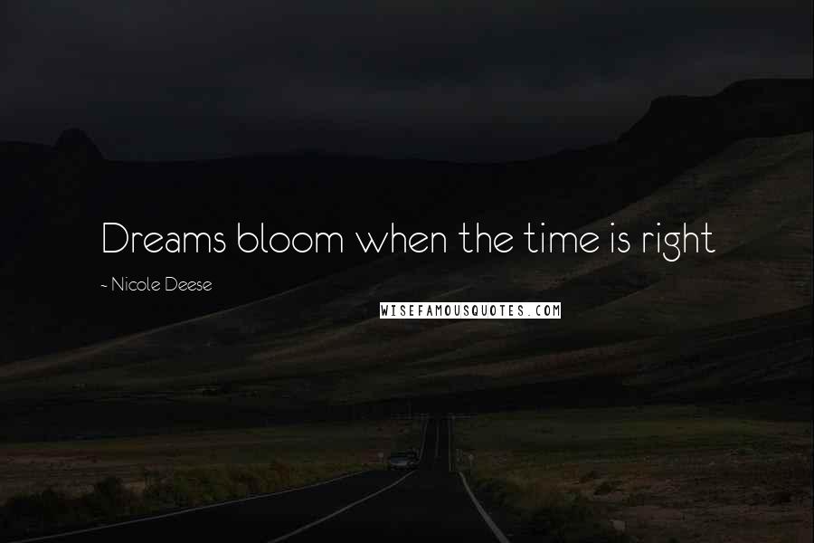 Nicole Deese Quotes: Dreams bloom when the time is right