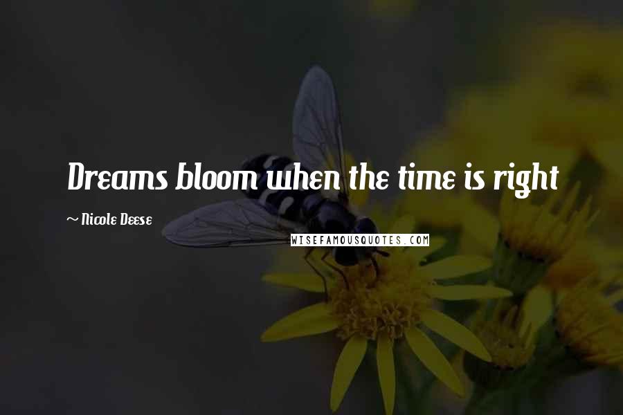 Nicole Deese Quotes: Dreams bloom when the time is right