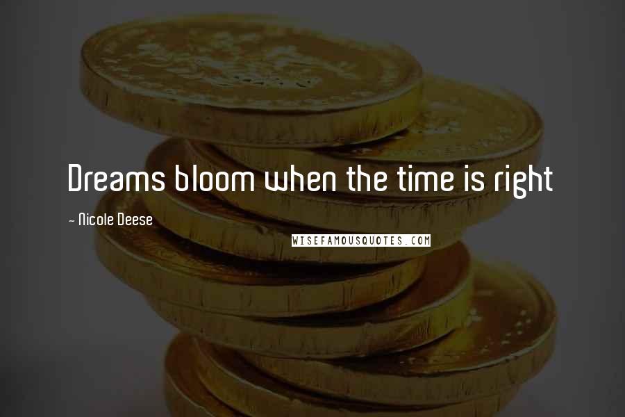 Nicole Deese Quotes: Dreams bloom when the time is right