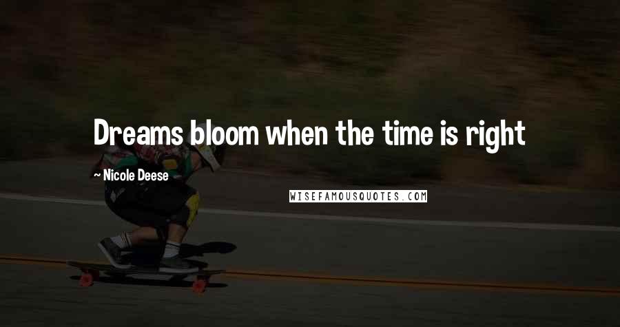 Nicole Deese Quotes: Dreams bloom when the time is right