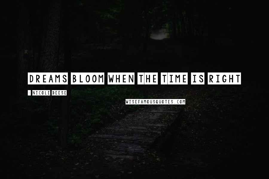 Nicole Deese Quotes: Dreams bloom when the time is right