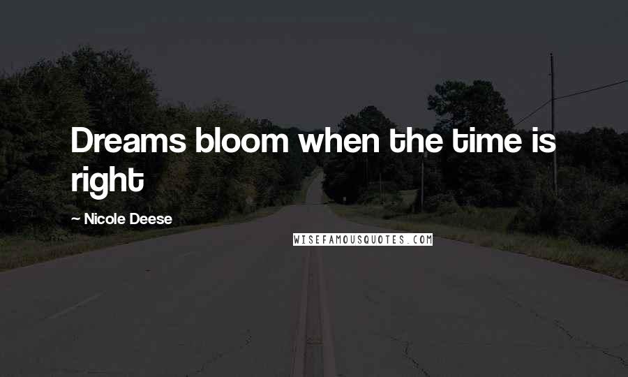 Nicole Deese Quotes: Dreams bloom when the time is right