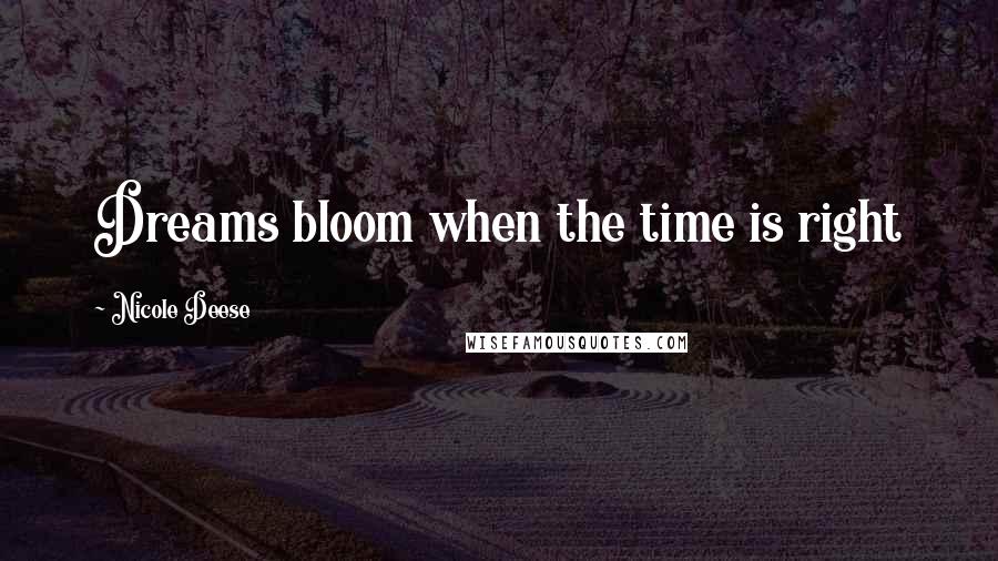 Nicole Deese Quotes: Dreams bloom when the time is right