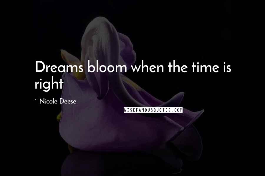 Nicole Deese Quotes: Dreams bloom when the time is right