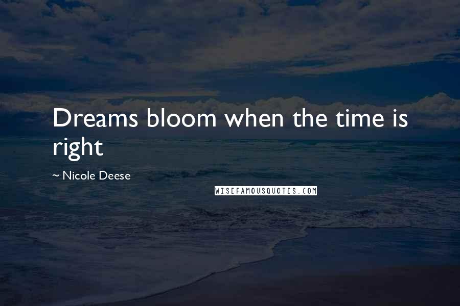 Nicole Deese Quotes: Dreams bloom when the time is right