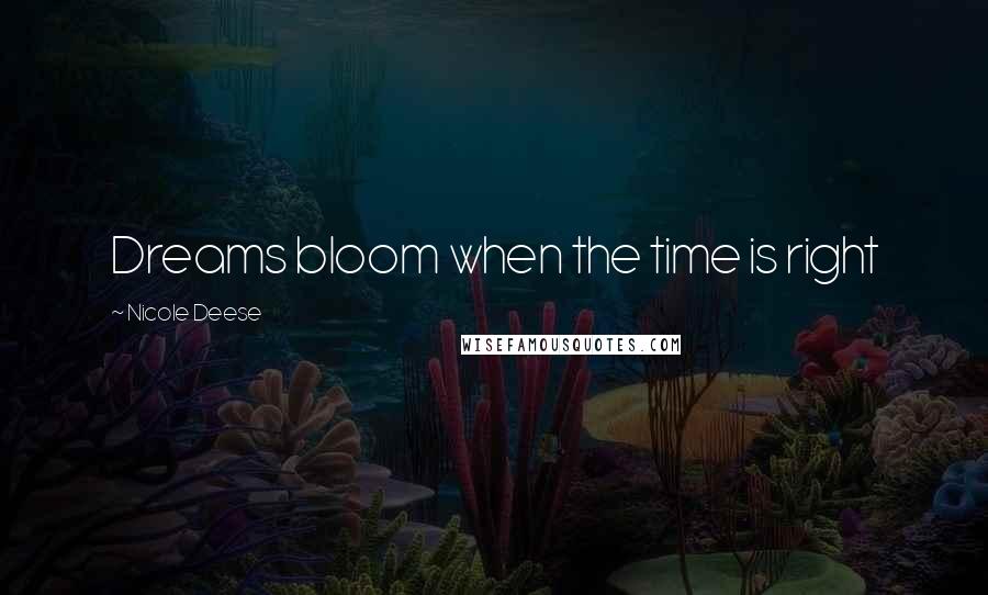 Nicole Deese Quotes: Dreams bloom when the time is right