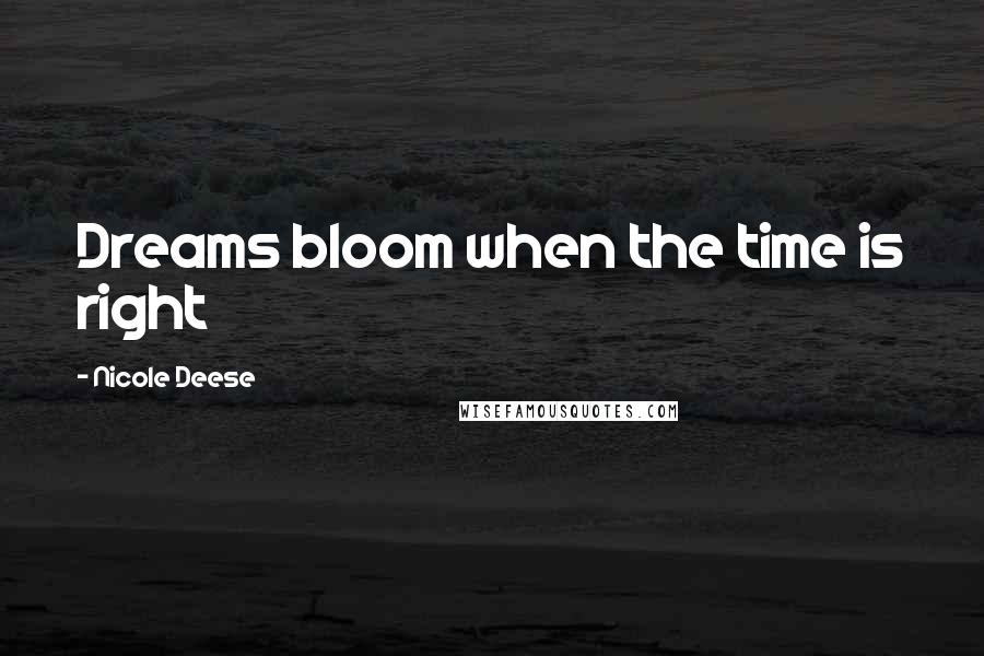 Nicole Deese Quotes: Dreams bloom when the time is right