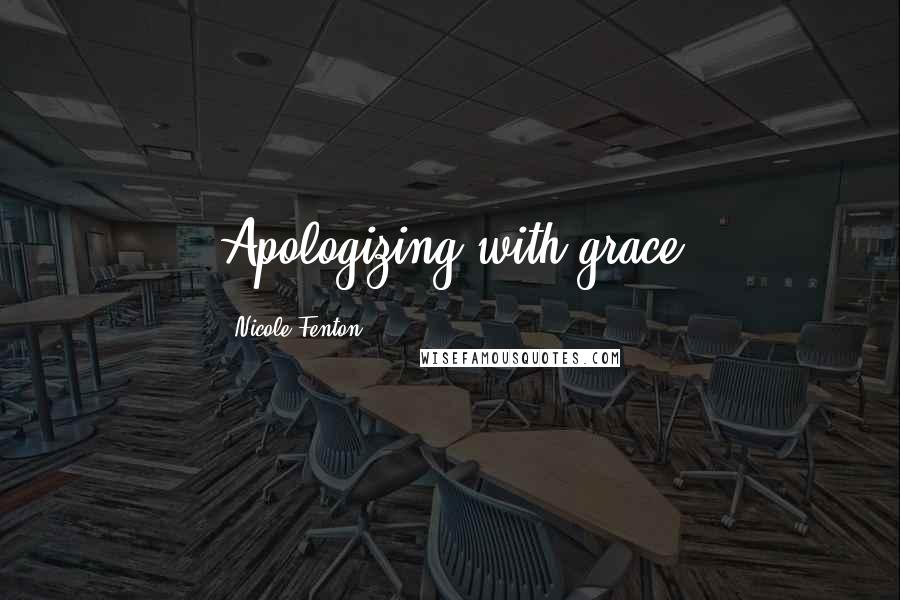 Nicole Fenton Quotes: Apologizing with grace