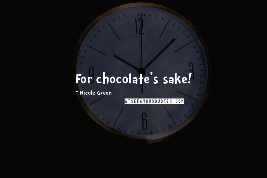 Nicole Green Quotes: For chocolate's sake!