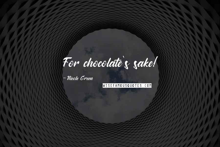 Nicole Green Quotes: For chocolate's sake!