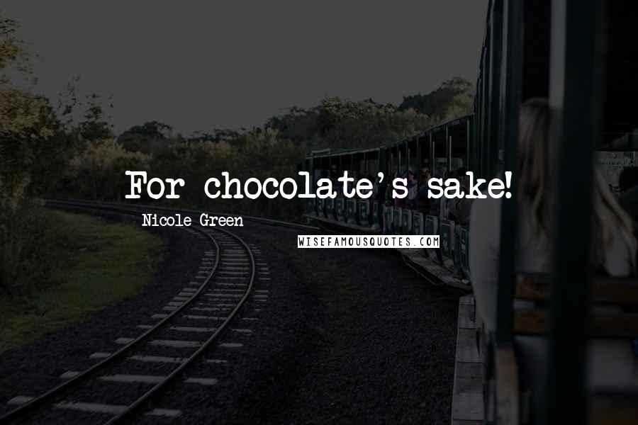 Nicole Green Quotes: For chocolate's sake!