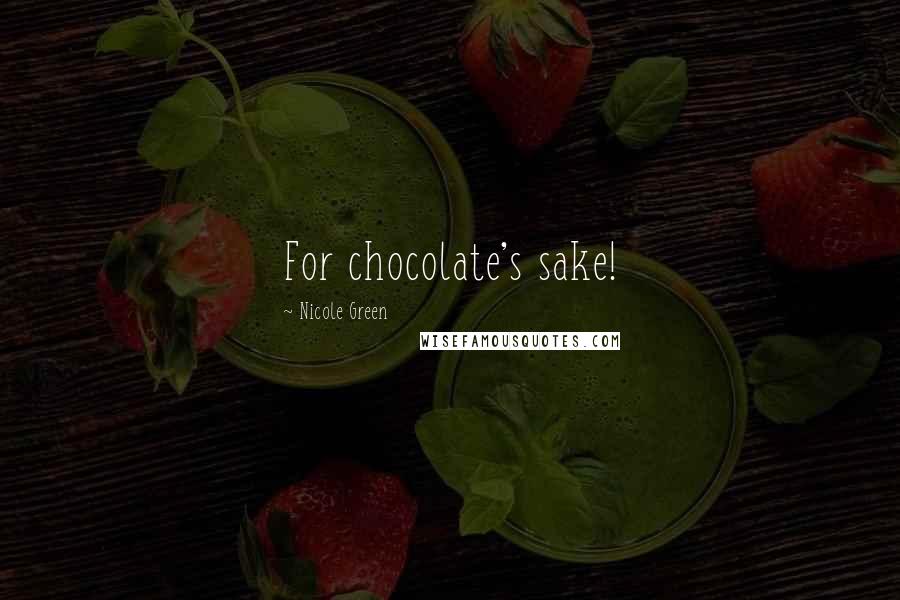 Nicole Green Quotes: For chocolate's sake!