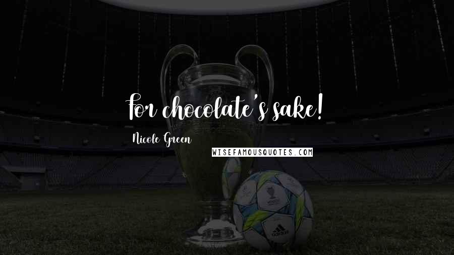 Nicole Green Quotes: For chocolate's sake!