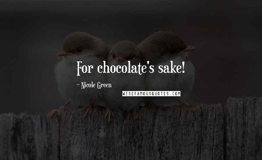 Nicole Green Quotes: For chocolate's sake!