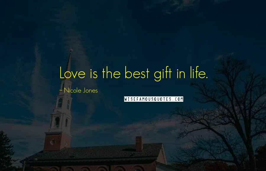 Nicole Jones Quotes: Love is the best gift in life.