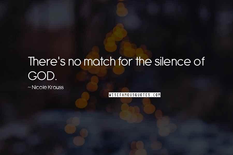 Nicole Krauss Quotes: There's no match for the silence of GOD.