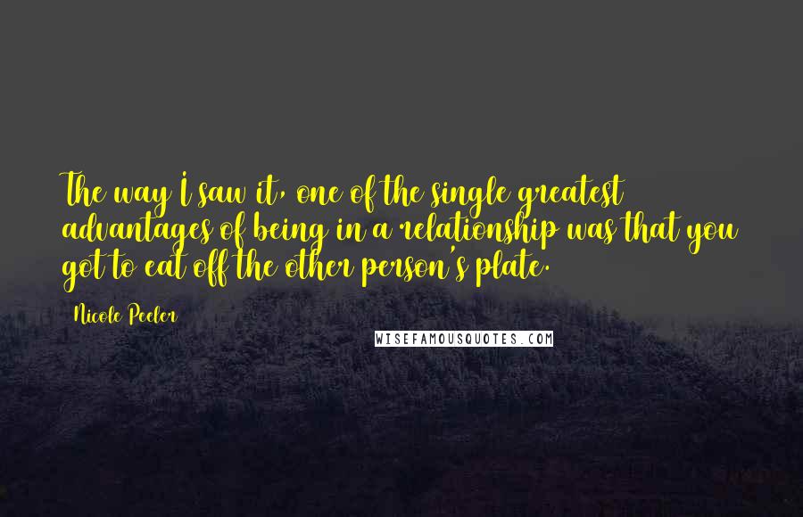 Nicole Peeler Quotes: The way I saw it, one of the single greatest advantages of being in a relationship was that you got to eat off the other person's plate.