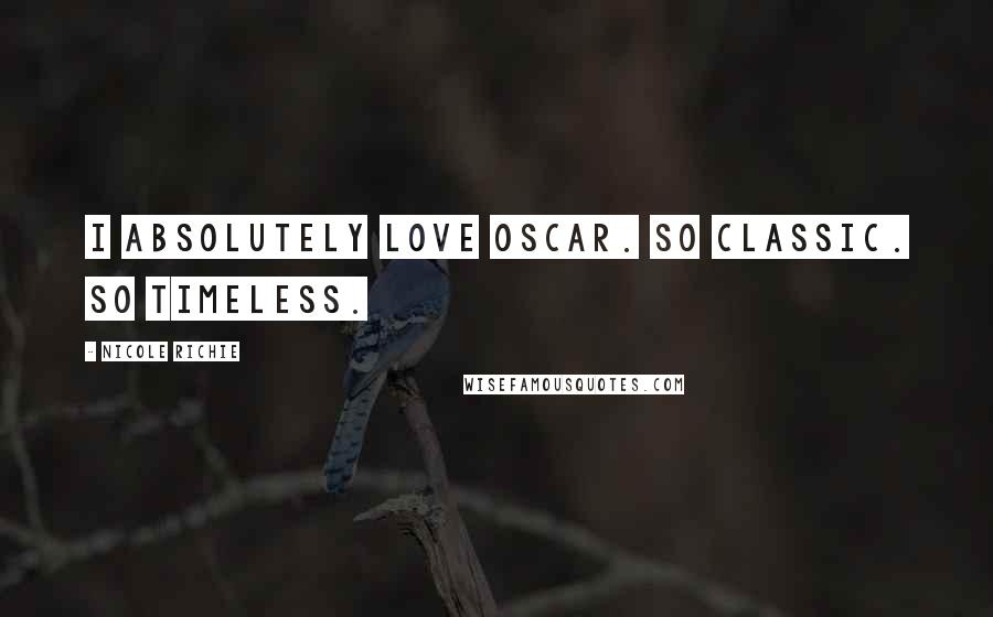 Nicole Richie Quotes: I absolutely love Oscar. So classic. So timeless.