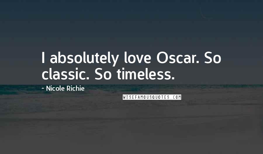 Nicole Richie Quotes: I absolutely love Oscar. So classic. So timeless.