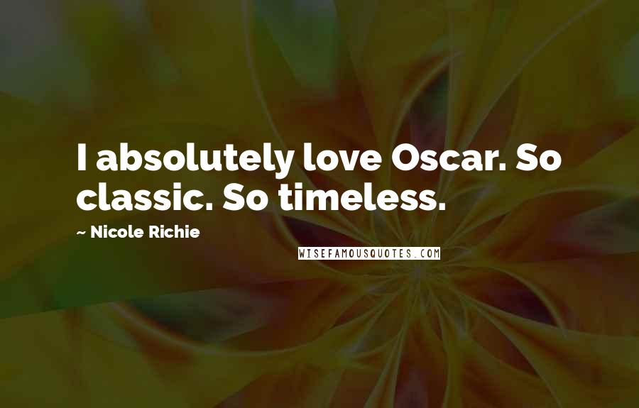 Nicole Richie Quotes: I absolutely love Oscar. So classic. So timeless.