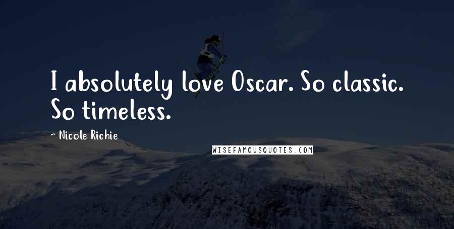 Nicole Richie Quotes: I absolutely love Oscar. So classic. So timeless.