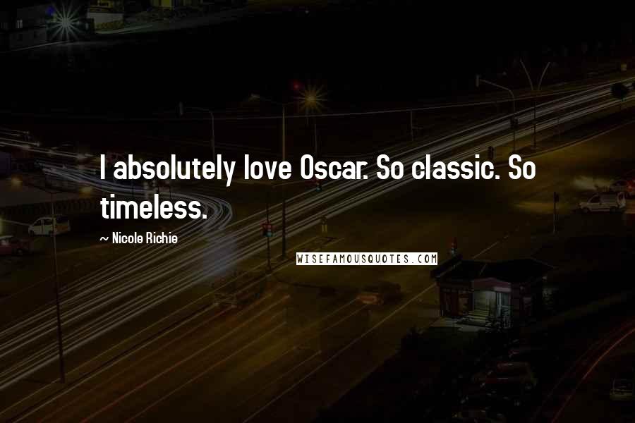 Nicole Richie Quotes: I absolutely love Oscar. So classic. So timeless.