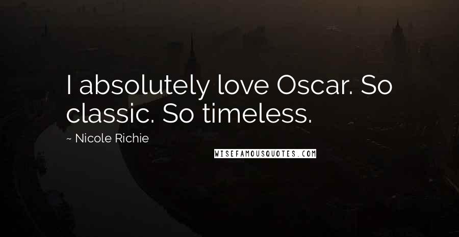 Nicole Richie Quotes: I absolutely love Oscar. So classic. So timeless.