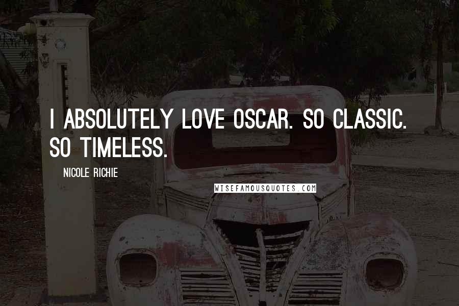 Nicole Richie Quotes: I absolutely love Oscar. So classic. So timeless.