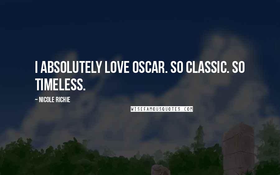 Nicole Richie Quotes: I absolutely love Oscar. So classic. So timeless.