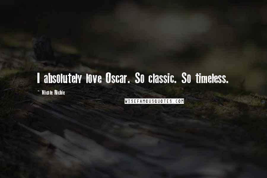 Nicole Richie Quotes: I absolutely love Oscar. So classic. So timeless.