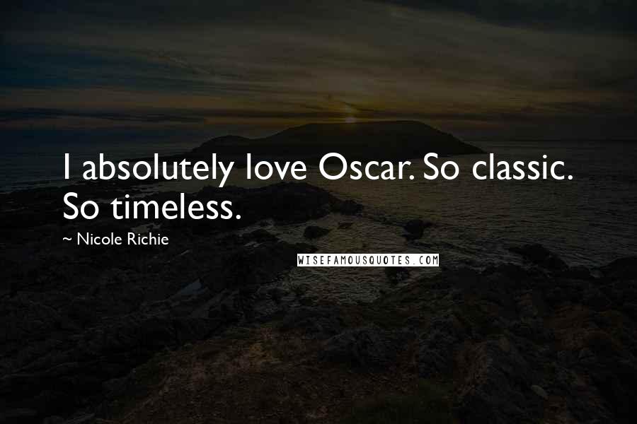 Nicole Richie Quotes: I absolutely love Oscar. So classic. So timeless.
