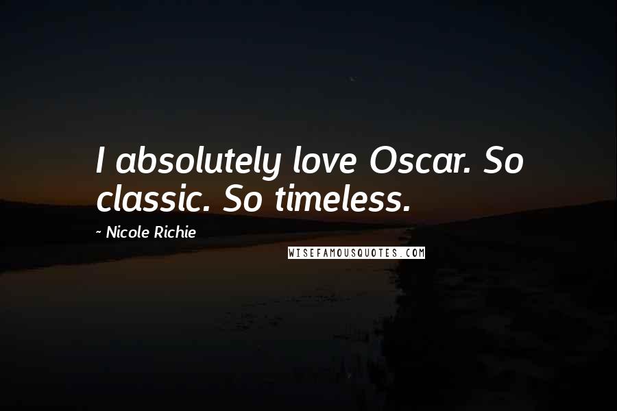 Nicole Richie Quotes: I absolutely love Oscar. So classic. So timeless.