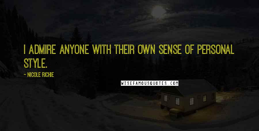 Nicole Richie Quotes: I admire anyone with their own sense of personal style.