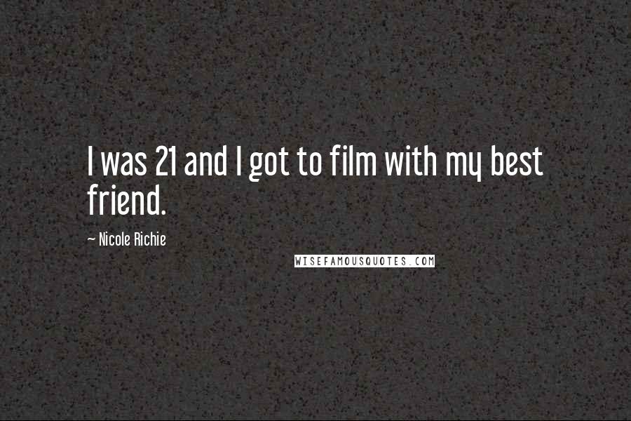 Nicole Richie Quotes: I was 21 and I got to film with my best friend.