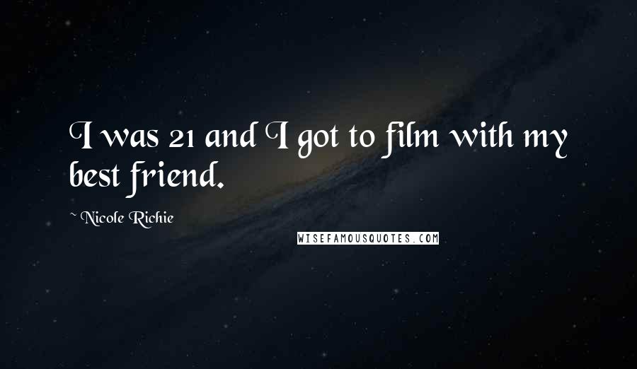 Nicole Richie Quotes: I was 21 and I got to film with my best friend.