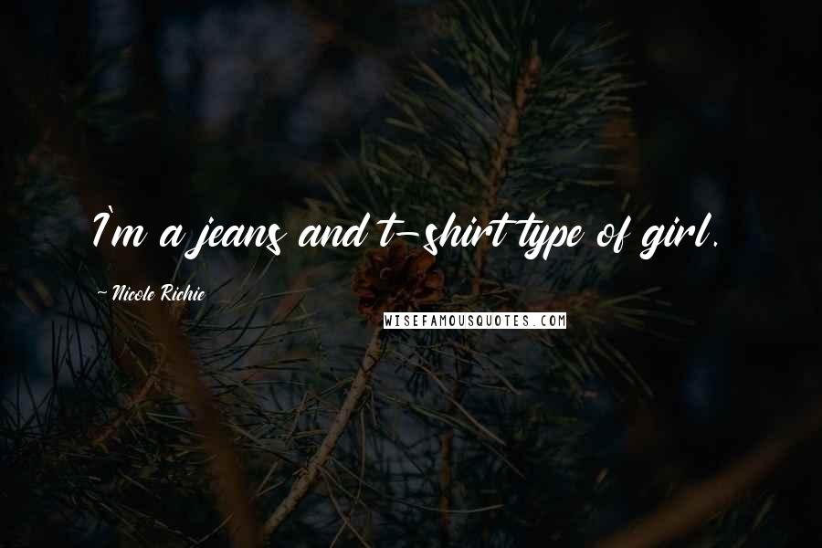 Nicole Richie Quotes: I'm a jeans and t-shirt type of girl.