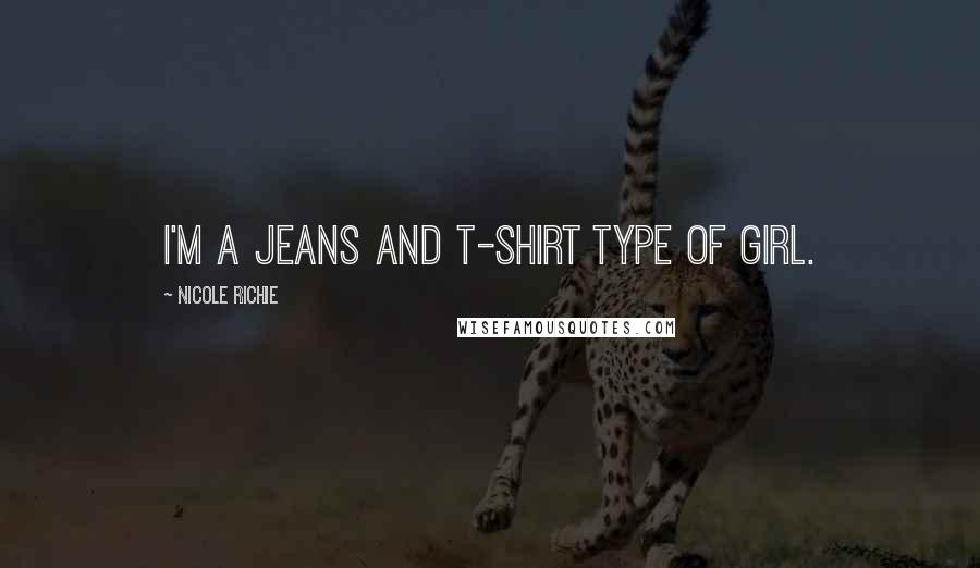 Nicole Richie Quotes: I'm a jeans and t-shirt type of girl.