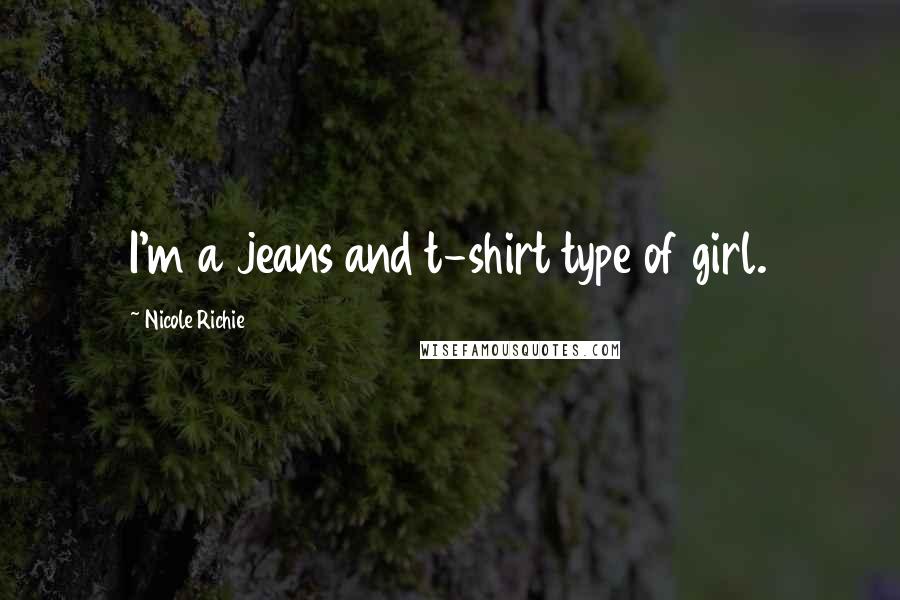 Nicole Richie Quotes: I'm a jeans and t-shirt type of girl.