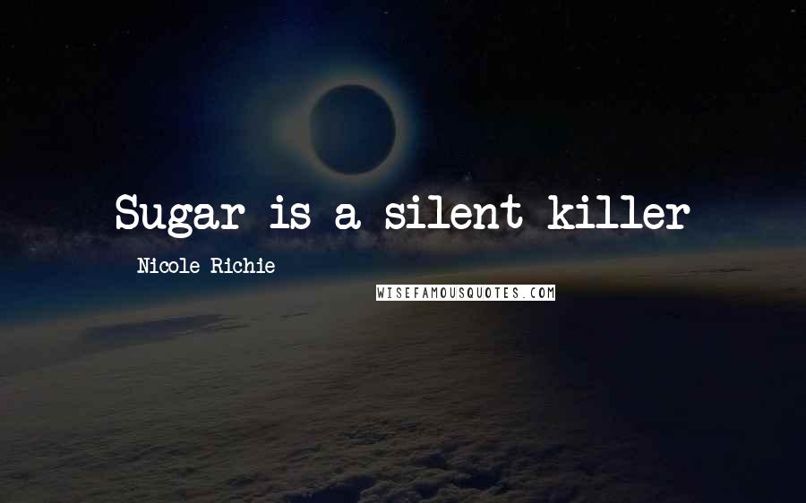 Nicole Richie Quotes: Sugar is a silent killer