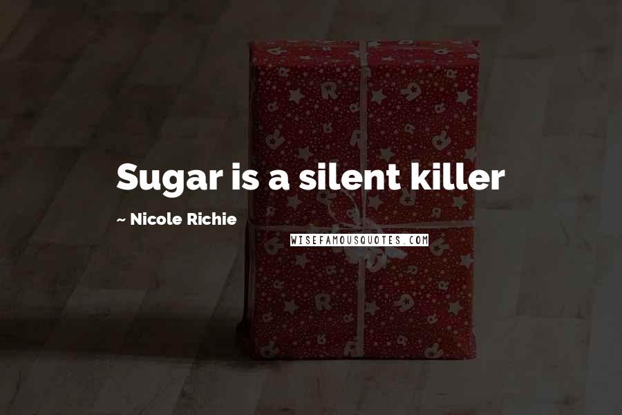 Nicole Richie Quotes: Sugar is a silent killer